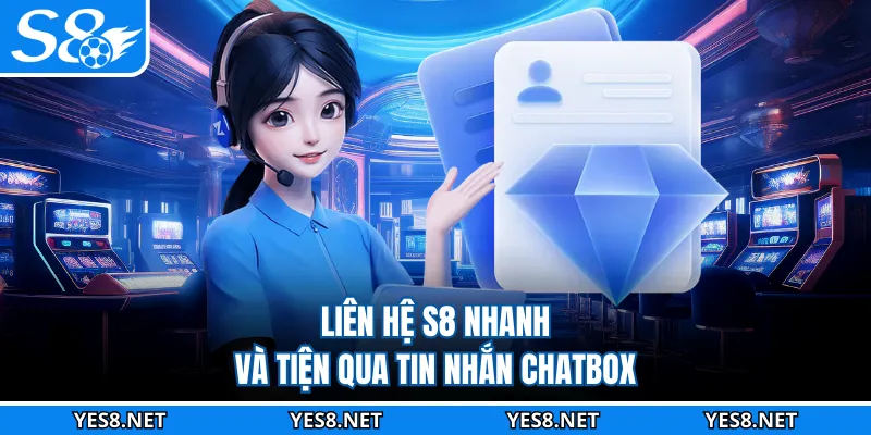 Liên hệ S8 nhanh và tiện qua tin nhắn chatbox
